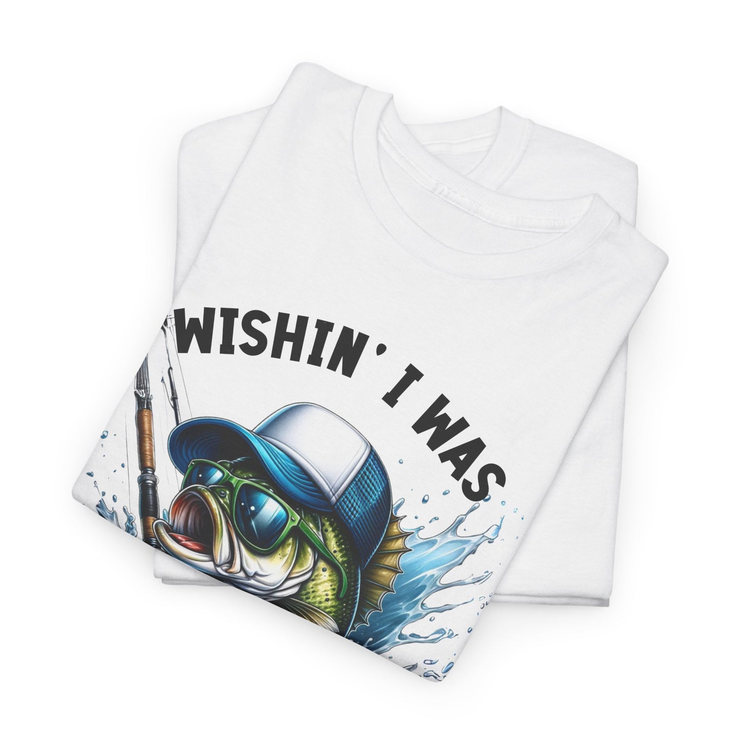 Wishin I was Fishin Unisex Heavy Cotton Tee