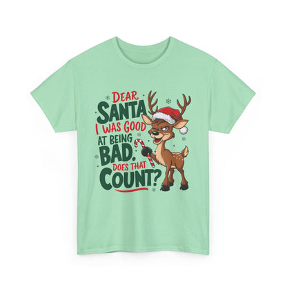 Dear Santa I Was Good At Being Bad Does That Count? Unisex Heavy Cotton Tee