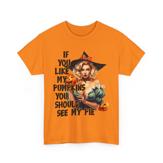 If You Like My Pumpkins You Should See My Pie Unisex Heavy Cotton Tee