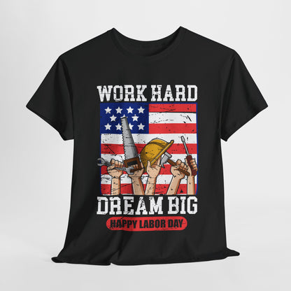 Work Hard Dream Big Shirt, Labor Day Inspirational Tee, Unisex Heavy Cotton T-Shirt, Gift for Dad, Construction Worker Gift