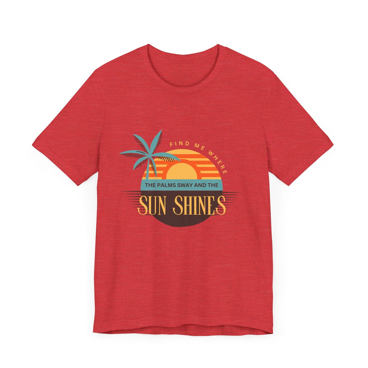 Find me Where the palms sway and the sun shines Unisex Jersey Short Sleeve Tee