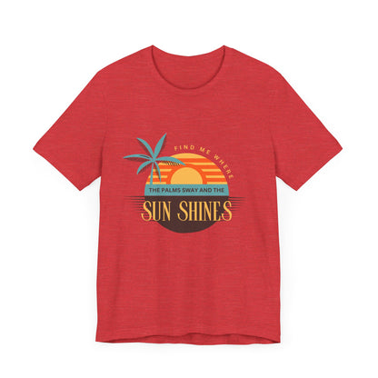 Find me Where the palms sway and the sun shines Unisex Jersey Short Sleeve Tee