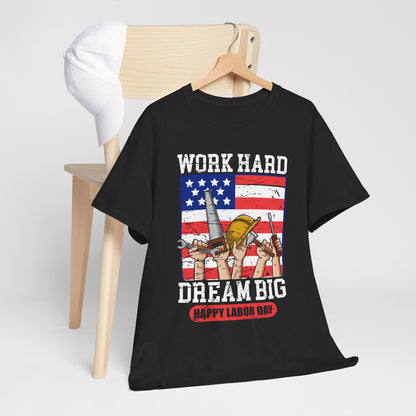 Work Hard Dream Big Shirt, Labor Day Inspirational Tee, Unisex Heavy Cotton T-Shirt, Gift for Dad, Construction Worker Gift