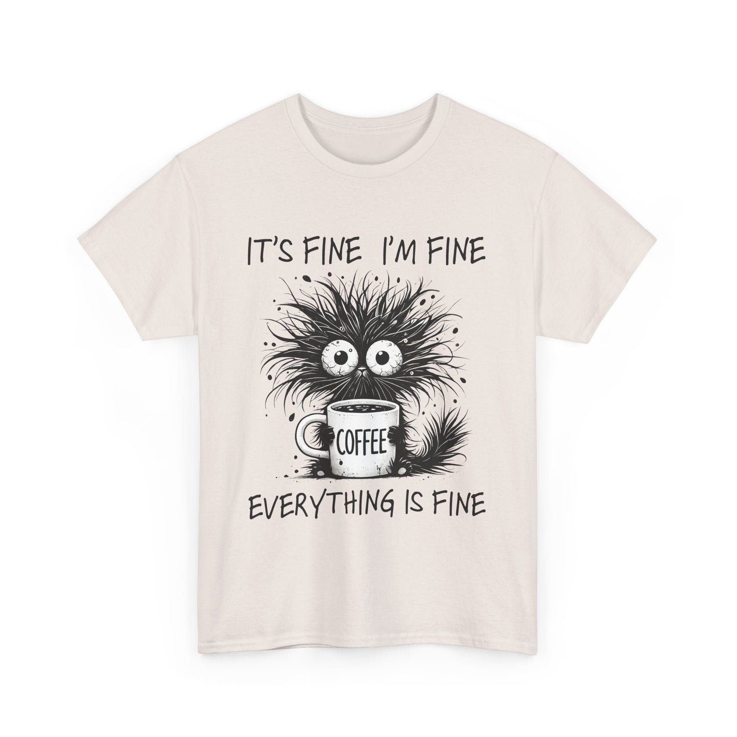 It's Fine I'm Fine Funny Coffee Lover Unisex Heavy Cotton Tee