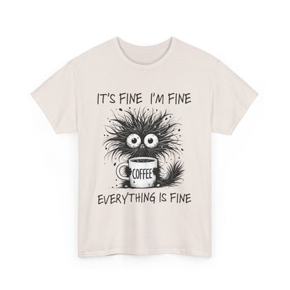 It's Fine I'm Fine Funny Coffee Lover Unisex Heavy Cotton Tee