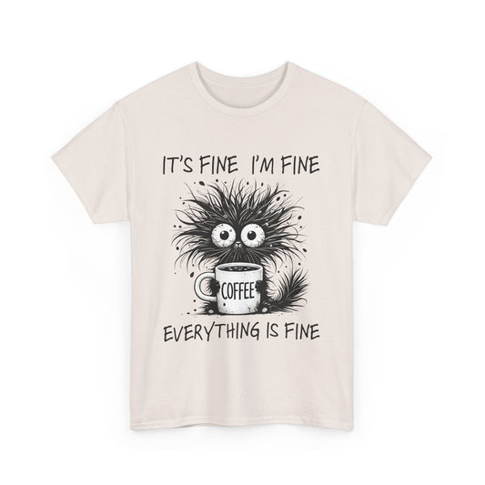 It's Fine I'm Fine Funny Coffee Lover Unisex Heavy Cotton Tee