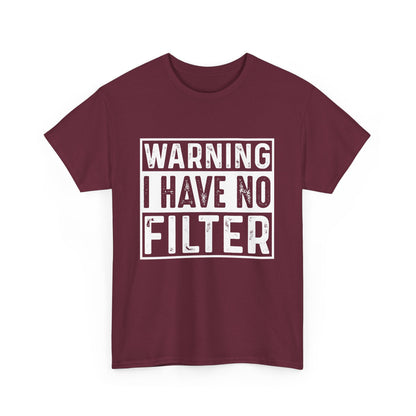 Warning I Have No Filter, Casual Wear, Gift for Friends, Birthday Gift, Funny Statement Tee