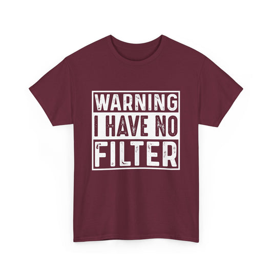 Warning I Have No Filter, Casual Wear, Gift for Friends, Birthday Gift, Funny Statement Tee