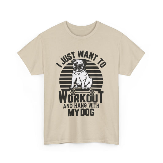 I Just Want to Workout and Hang with My Dog Unisex Heavy Cotton Tee