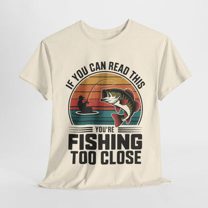 If You Can Read This Your To Close Humorous Fishing Tee, Funny Fishing Shirt, Unisex Cotton Tee, Gift for Fisherman, Fishing Humor Wear