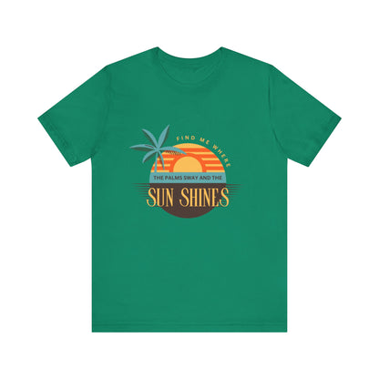 Find me Where the palms sway and the sun shines Unisex Jersey Short Sleeve Tee