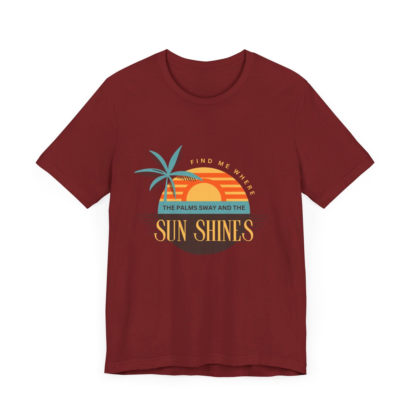 Find me Where the palms sway and the sun shines Unisex Jersey Short Sleeve Tee