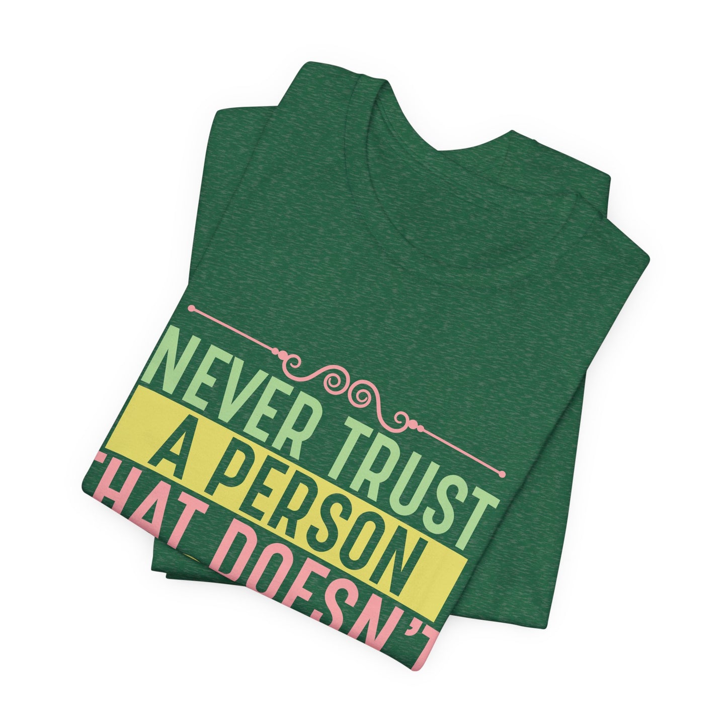 Never Trust a Person That Doesn't Love Dogs Dog Lover Unisex Tee